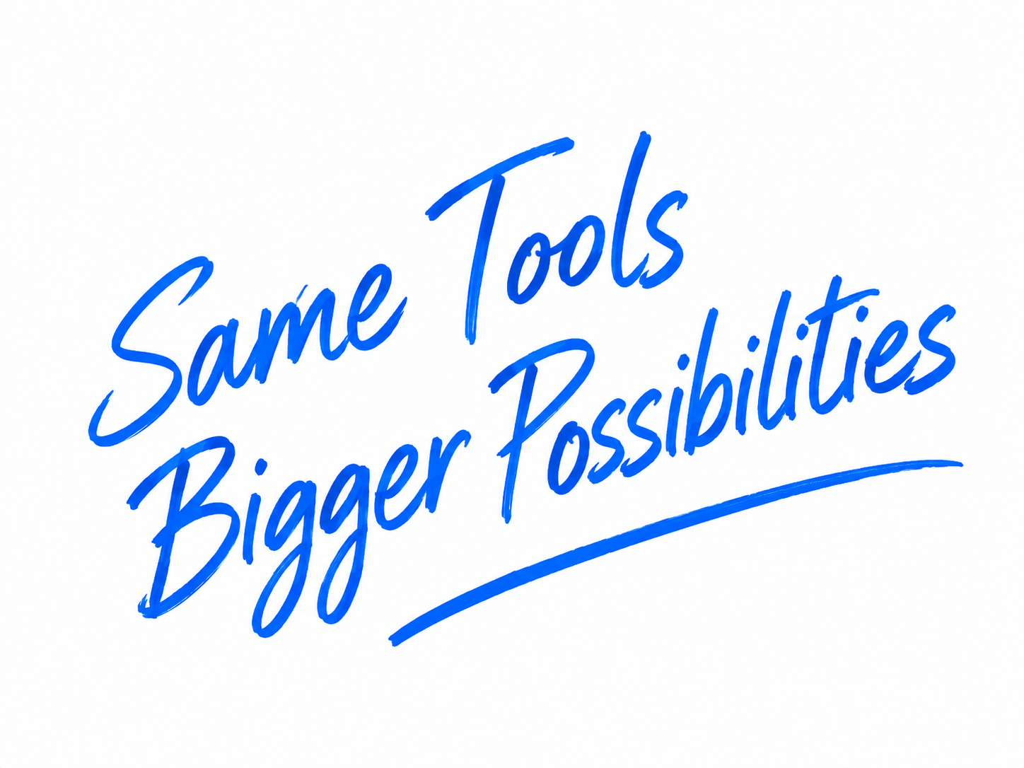 Same Tools, Bigger Possibilities